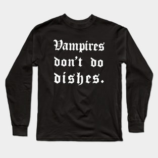 Vampires don't do dishes Long Sleeve T-Shirt